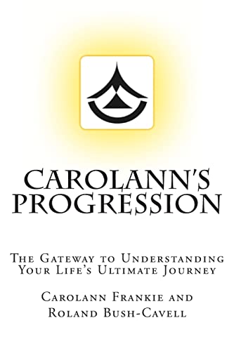 Stock image for Carolann's Progression: The Gateway to Understanding Your Life's Ultimate Journey for sale by ThriftBooks-Atlanta