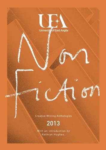 Uea Creative Writing Anthology Non-Fiction 2013: Uea Creative Writing Anthology Non-Fiction 2013 (9780957661134) by Hughes, Kathryn