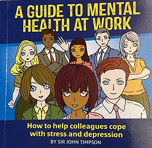 Beispielbild fr A Guide to Mental Health at Work: How to Help Colleagues Cope with Stress and Depression zum Verkauf von WorldofBooks