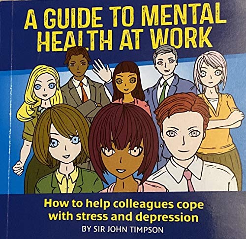 9780957661387: A Guide to Mental Health at Work: How to Help Colleagues Cope with Stress and De