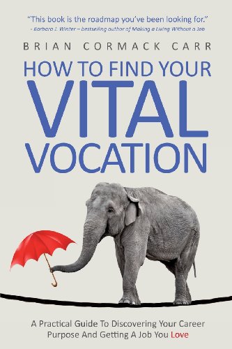 Imagen de archivo de How To Find Your Vital Vocation: A Practical Guide To Discovering Your Career Purpose And Getting A Job You Love a la venta por WorldofBooks