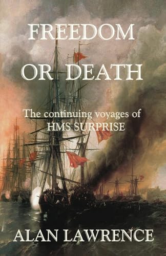 Stock image for Freedom or Death: The continuing voyages of HMS SURPRISE: 2 for sale by WorldofBooks