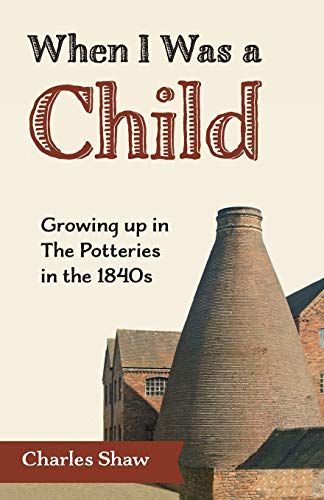 Imagen de archivo de When I Was a Child: Growing Up in the Potteries in the 1840s a la venta por THE SAINT BOOKSTORE