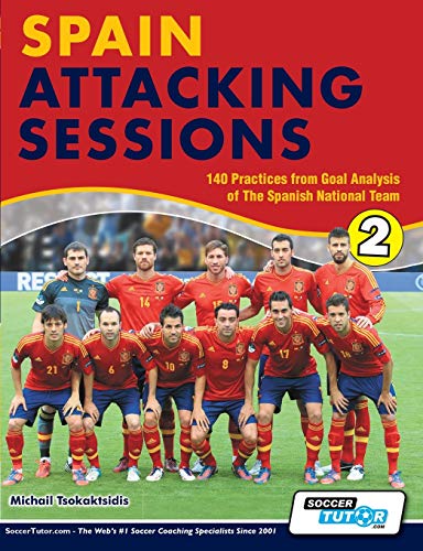 Imagen de archivo de Spain Attacking Sessions - 140 Practices from Goal Analysis of the Spanish National Team a la venta por Zoom Books Company
