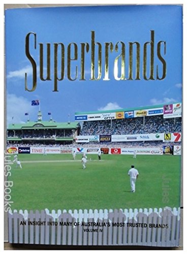 Imagen de archivo de Superbrands : IV An Insight into Many of Australia's Most Trusted Brands Volume IV a la venta por Broad Street Books