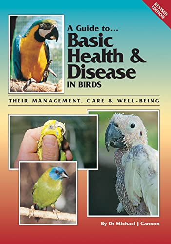 Imagen de archivo de A Guide to Basic Health and Disease in Birds: Their Management, Care and Well-Being: Their Management, Care and Breeding: Their Management, Care & Well-Being a la venta por WorldofBooks