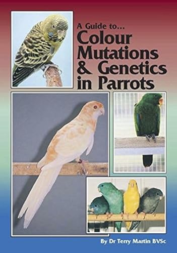 9780957702462: A Guide to Colour Mutations and Genetics in Parrots