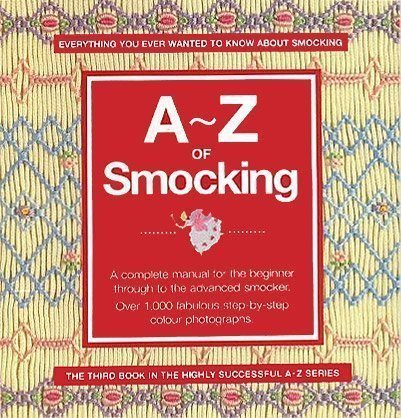 9780957715936: A-Z of Smocking : A Complete Manual for the Beginner through to the Advanced Smocker