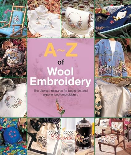 Beispielbild fr A-Z of Wool Embroidery: The ultimate resource for beginners and experienced embroiderers (A-Z of Needlecraft) zum Verkauf von WorldofBooks