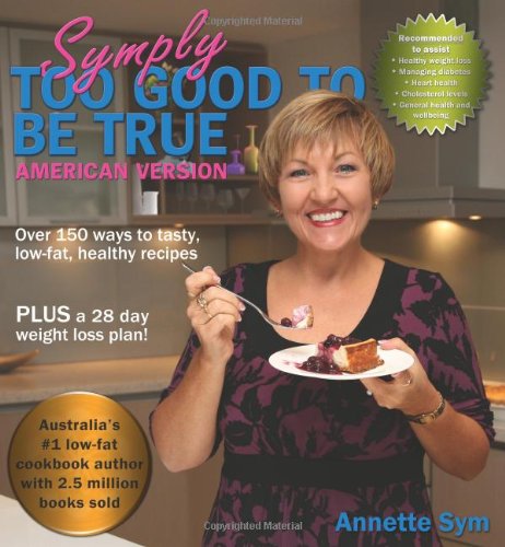 Stock image for Symply Too Good to be True: American Version, over 150 Ways to Tasty, Low-fat Healthy Recipes for sale by Decluttr