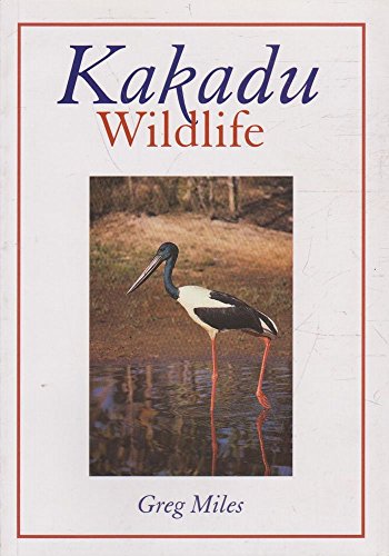 Kakadu wildlife : Kakadu : a world heritage national park Northern Territory, Australia (9780957723047) by Greg Miles