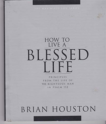 9780957733633: How to Live a Blessed Life (Priciples from the life of the righteous man in Psalm 112)