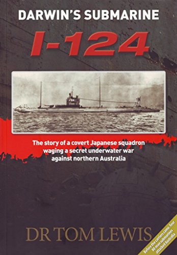 Beispielbild fr Darwin's Submarine I-124 : The Story of a Covert Japanese Squadron Waging a Secret Underwater War Against Northern Australia zum Verkauf von Better World Books