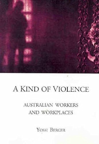 Stock image for A Kind of Violence Australian Workers and Workplaces for sale by Syber's Books