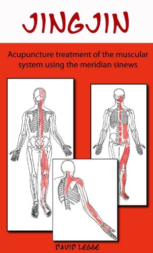 Jing Jin: Acupuncture Treatment of the Muscular System using the Meridian Sinews (9780957739215) by David Legge