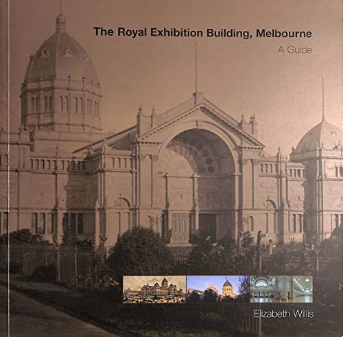 Imagen de archivo de The Royal Exhibition Building, Melbourne A Guide a la venta por Willis Monie-Books, ABAA