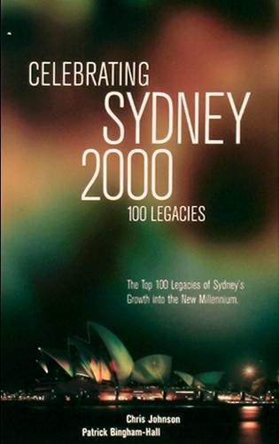 Beispielbild fr Celebrating Sydney 2000 - the Top 100 Legacies of Sydney's Growth into the New Millennium zum Verkauf von medimops