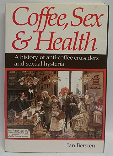 9780957758100: Coffee, Sex and Health : A History of Anti-Coffee Crusaders and Sexual Hysteria