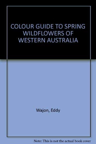 Beispielbild fr COLOUR GUIDE TO SPRING WILDFLOWERS OF WESTERN AUSTRALIA zum Verkauf von WorldofBooks