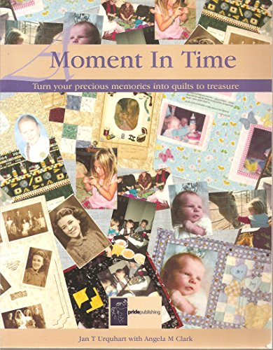 Stock image for Moment in Time: Turn Your Precious Memories Into Quilts to Treasure for sale by HPB-Diamond