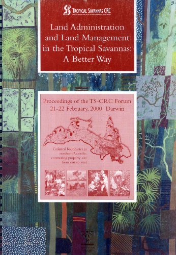 9780957848900: Land Administration and Management in the Tropical Savannas: A Better Way, Proceedings of the TS-CRC Forum, 21-22 February 2000, Darwin