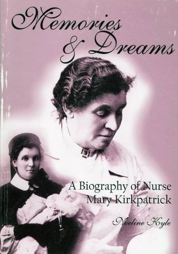 Imagen de archivo de MEMORIES & DREAMS A Biography of Nurse Mary Kirkpatrick a la venta por GT Desirable books