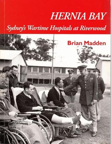 Hernia Bay: Sydney's Wartime Hospitals at Riverwood