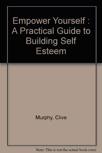 9780957942806: Empower Yourself: A Practical Guide to Building Self Esteem