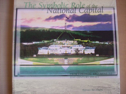Imagen de archivo de The Symbolic Role of the National Capital From Colonial Argument to 21st Century Ideals a la venta por Boodle Books