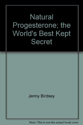 Natural Progesterone; the World's Best Kept Secret