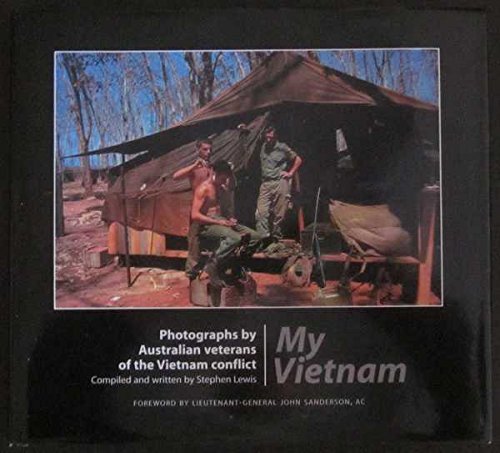

My Vietnam. Photographs by Australian veterans of the Vietnam conflict [Signed Copy] [signed] [first edition]