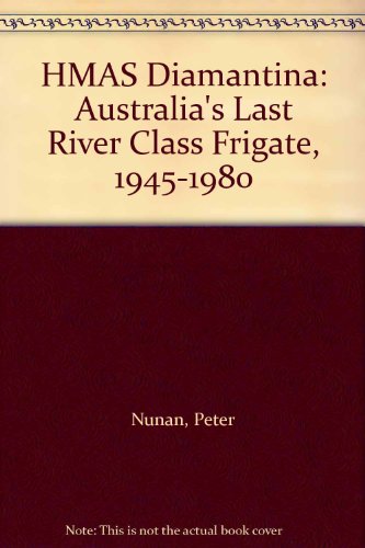 Stock image for HMAS Diamantina - Australia's Last River Class Frigate 1945-1980 for sale by Barclay Books