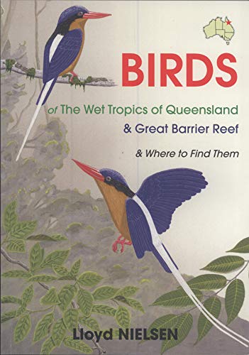 Beispielbild fr Birds of the Wet Tropics of Queensland and Great Barrier Reef and Where to find Them zum Verkauf von Lily Books