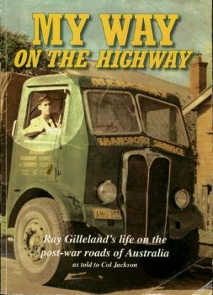 9780958019736: My Way on the Highway. The Life and Times of the Nullarbor Kid. Ray Gilleland's Life on the Post War Roads of Australia