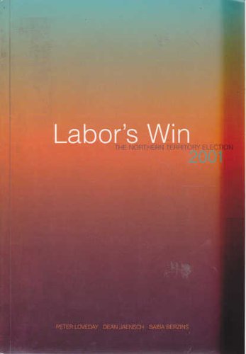 9780958024303: LABOR'S WIN. The Northern Territory Election 2001.