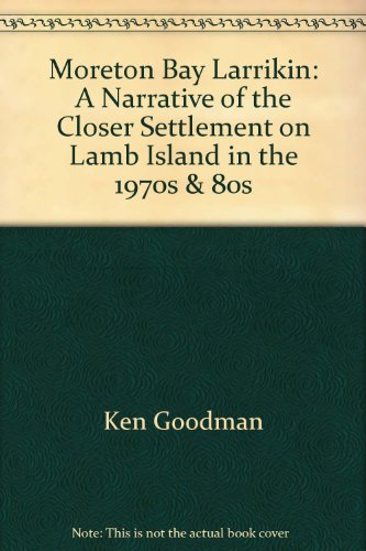 Moreton Bay Larrikin: A Narrative of the Closer Settlement on Lamb Island in the 1970s & 80s (9780958070904) by Ken Goodman
