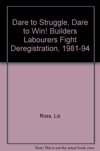 Stock image for Dare to Struggle, Dare to Win! Builders Labourers Fight Deregistration, 1981-94 for sale by Bellcourt Books