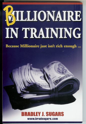 Imagen de archivo de Billionaire In Training - Because Millionaire Just Isn't Rich Enough. a la venta por SecondSale