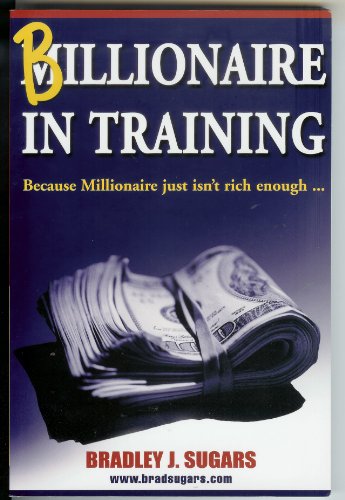 9780958093200: Billionaire In Training - Because Millionaire Just Isn't Rich Enough...