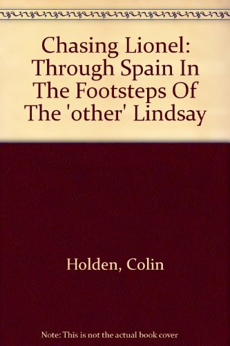 Stock image for Chasing Lionel: Through Spain In The Footsteps Of The 'other' Lindsay for sale by Shore Books