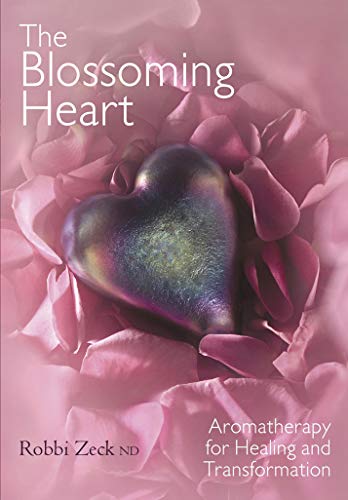 9780958095907: THE BLOSSOMING HEART Aromatherapy for Healing and Transformation