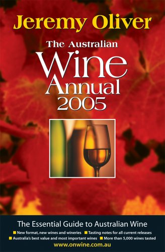 The Australian Wine Annual 2005 : The Essential Guide to Australian Wine - New Format, New Wines ...