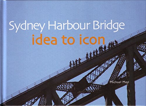 Beispielbild fr Sydney Harbour Bridge: Idea to Icon zum Verkauf von WorldofBooks