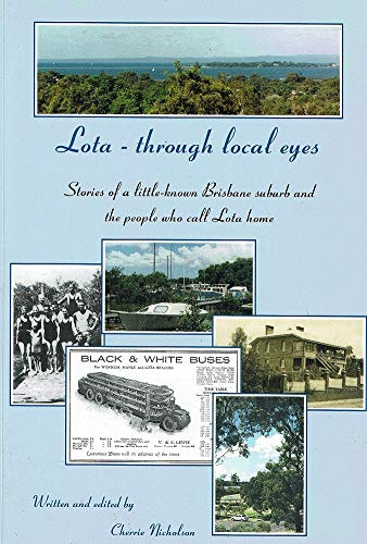 9780958124102: Lota Through Local Eyes. Stories Of A Little known Brisbane Suburb And The People Who Call Lota Home