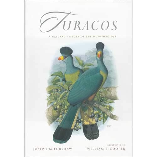 Turacos: A Natural History of the Musophagidae by Joseph M. Forshaw (2002-01-01) (9780958174206) by Forshaw, Joseph M. And Cooper, William T.