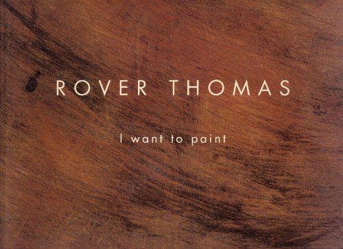 Stock image for Rover Thomas: I Want to Paint for sale by ThriftBooks-Dallas