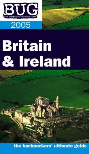 BUG Britain and Ireland 2005: The Backpackers' Ultimate Guide (Bug Backpackers Guides)
