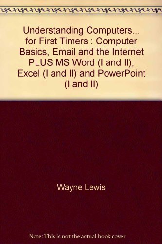 9780958193917: Understanding Computers... for First Timers : Computer Basics, Email and the Internet PLUS MS Word (I and II), Excel (I and II) and PowerPoint (I and II)