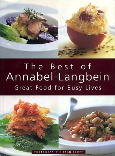 Imagen de archivo de The Best of Annabel Langbein: Great Food for Busy Lives by Annabel Langbein (1998) Paperback a la venta por AwesomeBooks