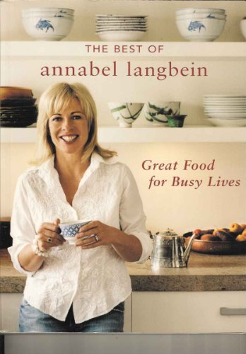 Imagen de archivo de The Best of Annabel Langbein - Great Food for Busy Lives a la venta por WorldofBooks